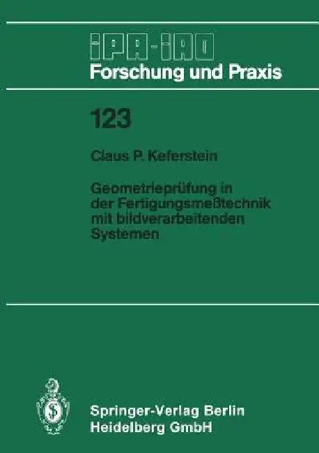 Geometrieprüfung in Der Fertigungsmeßtechnik Mit Bildverarbeitenden Systemen (English, Claus P. Keferstein)