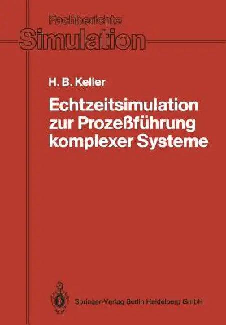 Echtzeitsimulation Zur Prozeßführung Komplexer Systeme (English, Hubert B. Keller)