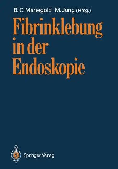 Fibrinklebung in Der Endoskopie (English, B. C. Manegold | M. Jung)