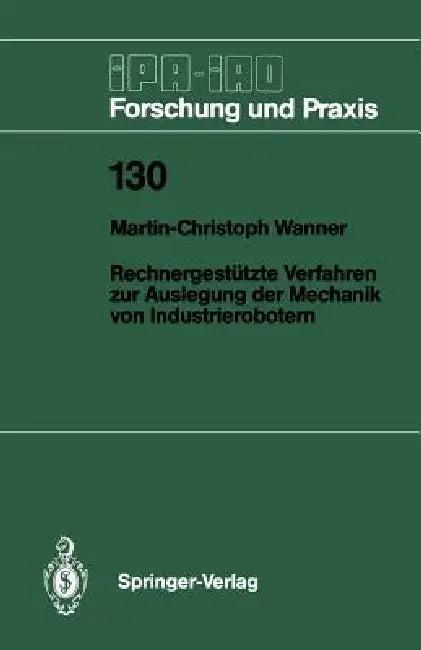 Rechnergestützte Verfahren Zur Auslegung Der Mechanik Von Industrierobotern (English, Martin-Christoph Wanner)