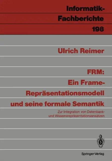 Frm: Ein Frame-Repräsentationsmodell Und Seine Formale Semantik: Zur Integration Von Datenbank- Und (English, Ulrich Reimer)