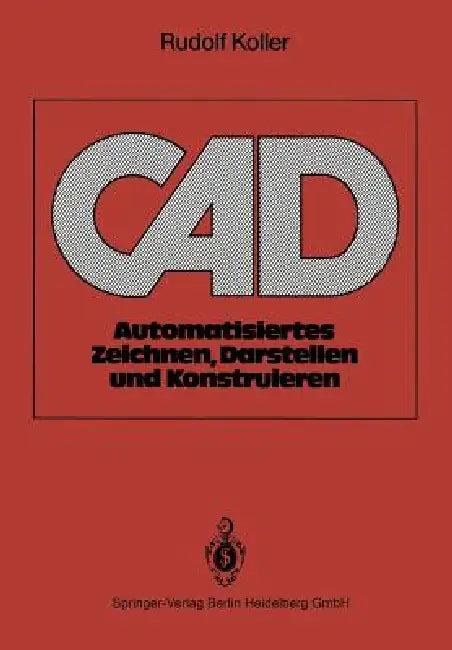 CAD: Automatisiertes Zeichnen, Darstellen Und Konstruieren (English, Rudolf Koller)
