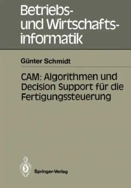 Cam: Algorithmen Und Decision Support Für Die Fertigungssteuerung (English, Günter Schmidt)