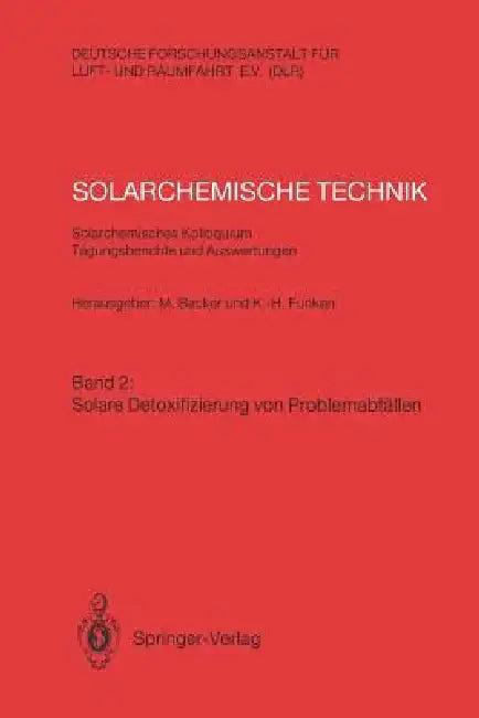 Solarchemische Technik. Solarchemisches Kolloquium 12. Und 13. Juni 1989 in Köln-Porz. Tagungsberich (English, Manfred Becker | Karl-Heinz Funken)