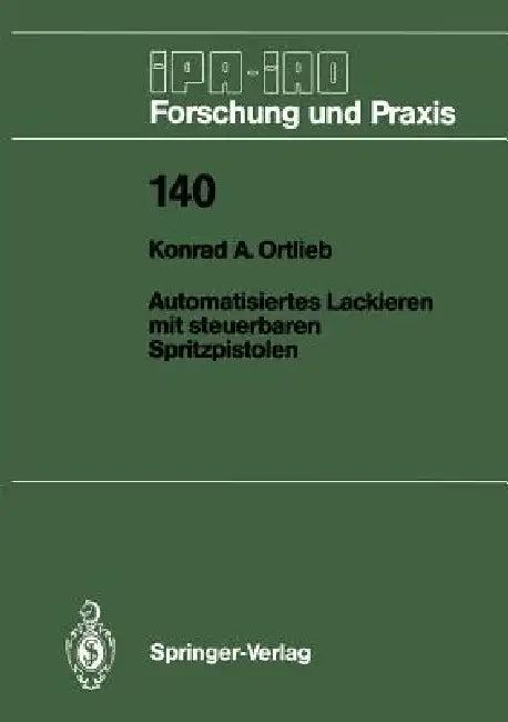 Automatisiertes Lackieren Mit Steuerbaren Spritzpistolen (English, Konrad A. Ortlieb)