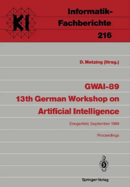 Gwai-89 13th German Workshop on Artificial Intelligence (English, Dieter Metzing)