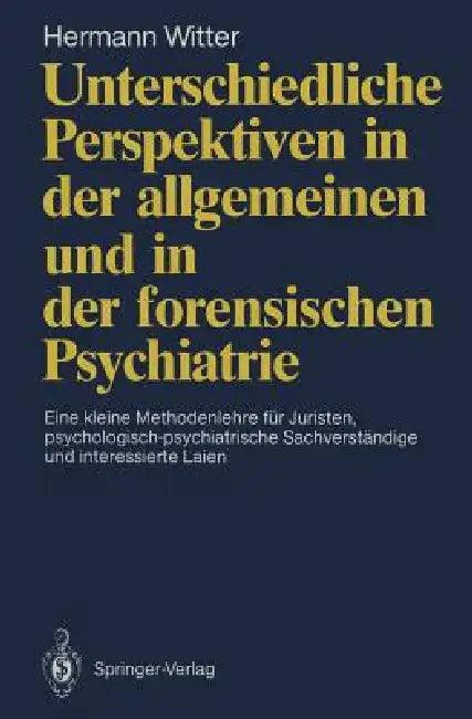 Unterschiedliche Perspektiven in Der Allgemeinen Und in Der Forensischen Psychiatrie (English, Hermann Witter)