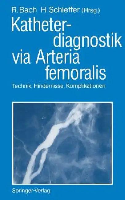 Katheterdiagnostik Via Arteria Femoralis (English, Roland Bach | Hermann J. Schieffer)