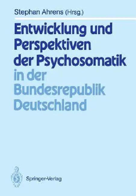 Entwicklung Und Perspektiven Der Psychosomatik in Der Bundesrepublik Deutschland (English, Stephan Ahrens)