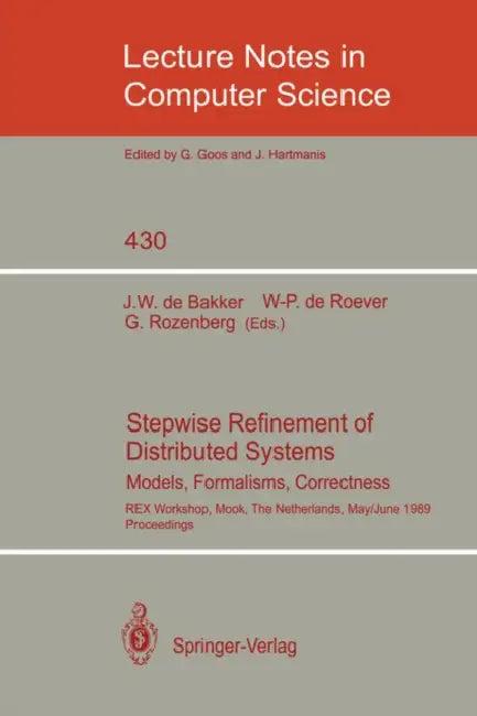 Stepwise Refinement of Distributed Systems (English, Jaco W. De Bakker | Willem-Paul de Roever | Grzegorz Rozenberg)