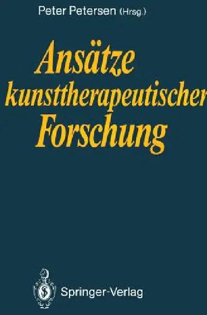 Ansätze Kunsttherapeutischer Forschung (English, Peter Petersen | Paolo J. Knill | Peter Petersen)