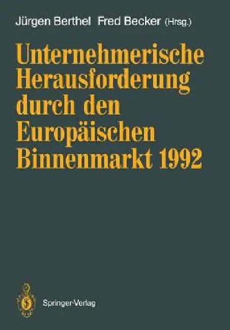 Unternehmerische Herausforderung Durch Den Europäischen Binnenmarkt 1992 (English, Jürgen Berthel | Fred Becker)