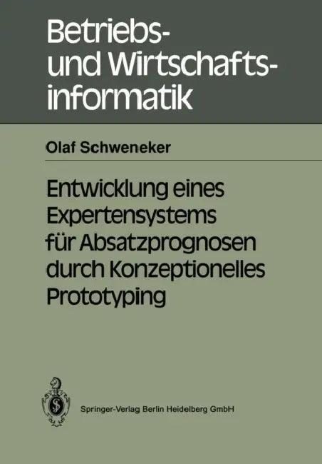 Entwicklung Eines Expertensystems Für Absatzprognosen Durch Konzeptionelles Prototyping (English, Olaf Schweneker)