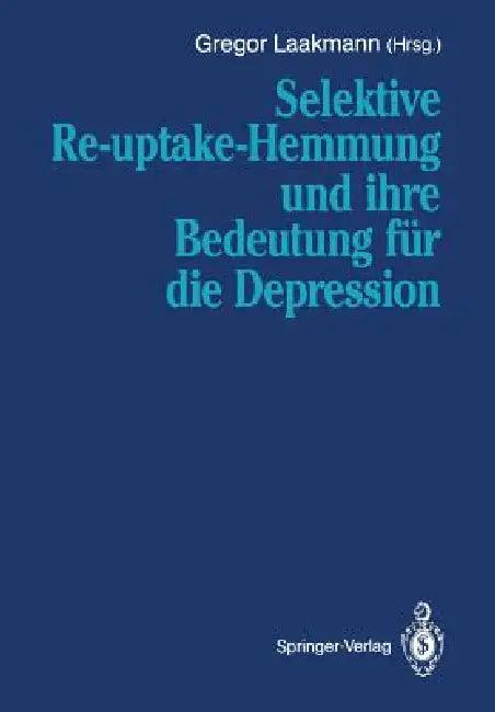 Selektive Re-Uptake-Hemmung Und Ihre Bedeutung Für Die Depression (English, Gregor Laakmann)