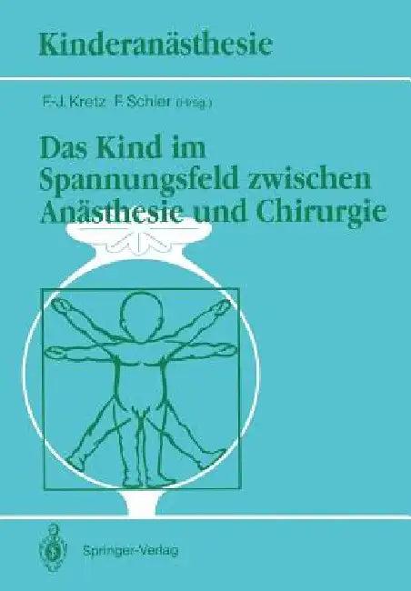 Das Kind Im Spannungsfeld Zwischen Anästhesie Und Chirurgie (English, F. -J Kretz | F. Schier)