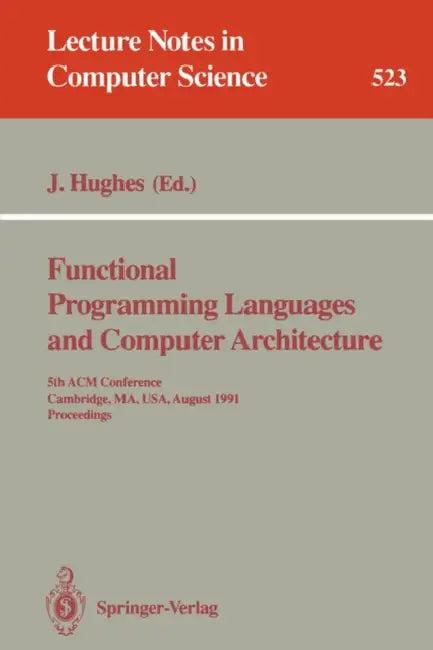 Functional Programming Languages and Computer Architecture (English, John Hughes)