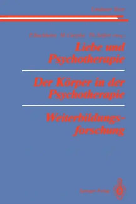 Liebe Und Psychotherapie Der Körper in Der Psychotherapie Weiterbildungsforschung (English, M. S. Bergmann | Peter Buchheim | P. Buchheim)
