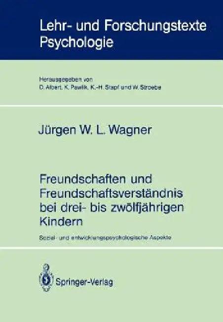 Freundschaften Und Freundschaftsverständnis Bei Drei- Bis Zwölfjährigen Kindern (English, Jürgen W. L. Wagner)