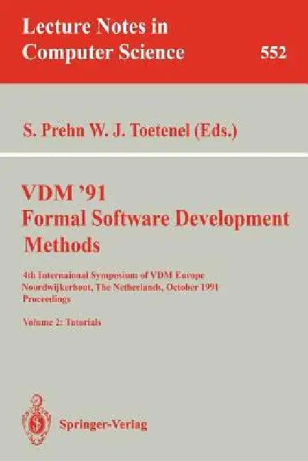 VDM '91. Formal Software Development Methods. 4th International Symposium of VDM Europe, Noordwijker (English, Soren Prehn | Hans Toetenel)