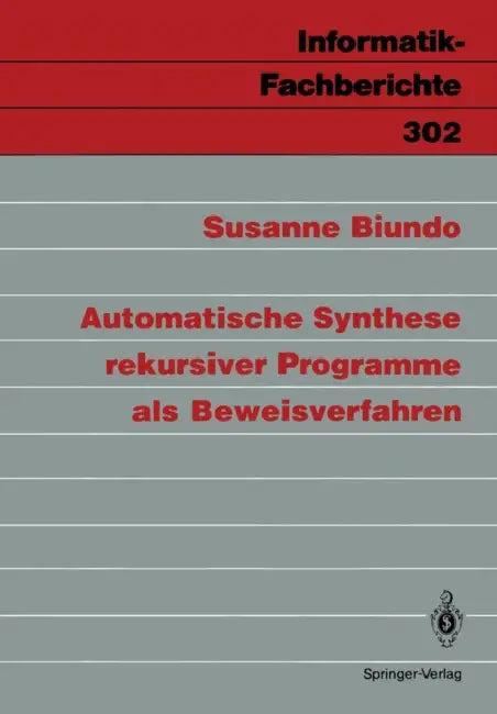 Automatische Synthese Rekursiver Programme ALS Beweisverfahren (English, Susanne Biundo)
