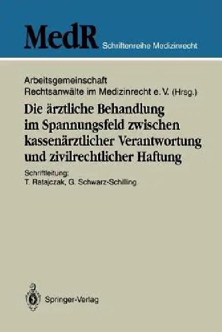 Die Ärztliche Behandlung Im Spannungsfeld Zwischen Kassenärztlicher Verantwortung Und Zivilrechtlich (English, Thomas Ratajczak | Arbeitsgemeinschaft Rechtsanwälte Im Med | Gabriela Schwarz-Schilling)