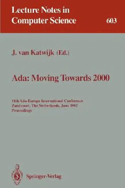Ada: Moving Towards 2000: 11th Ada-Europe International Conference, Zandvoort, the Netherlands, June (English, Jan Van Katwijk)