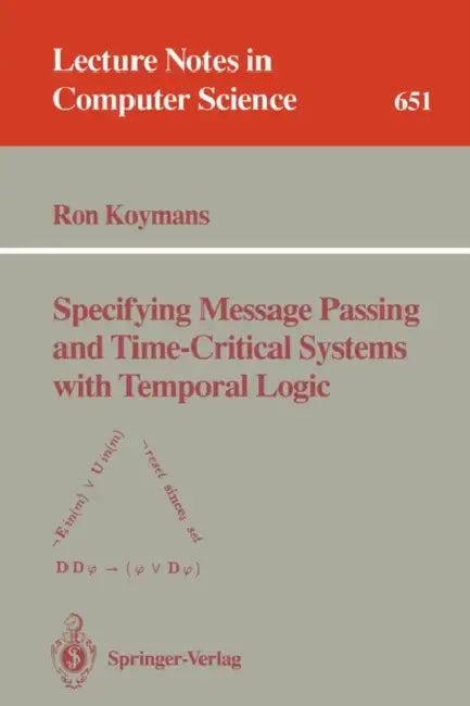 Specifying Message Passing and Time-Critical Systems with Temporal Logic (English, Ron Koymans)