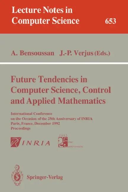 Future Tendencies in Computer Science, Control and Applied Mathematics (English, Alain Bensoussan | Jean-Pierre Verjus)