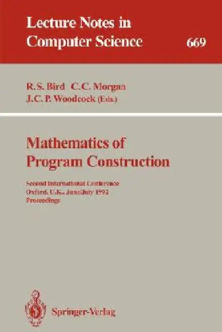 Mathematics of Program Construction (English, Richard S. Bird | C. Carroll Morgan | James C. P. Woodcock)