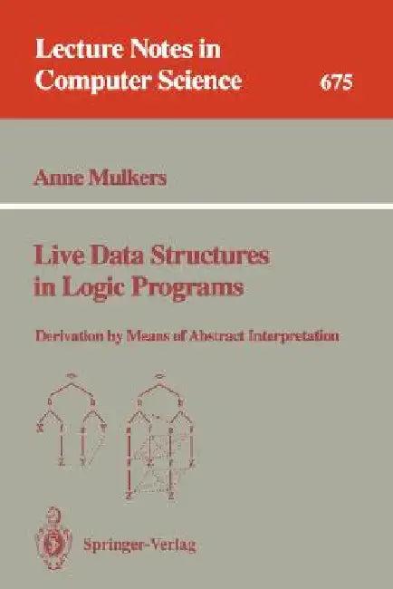 Live Data Structures in Logic Programs (English, Anne Mulkers)