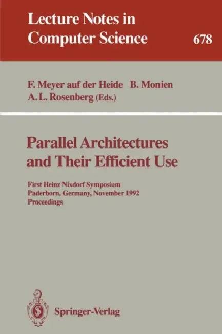 Parallel Architectures and Their Efficient Use (English, Friedhelm Meyer Auf Der Heide | Burkhard Monien | Arnold L. Rosenberg)