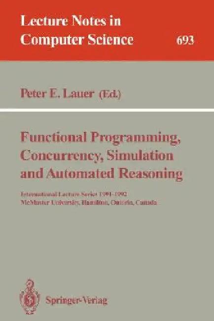 Functional Programming, Concurrency, Simulation and Automated Reasoning (English, Peter E. Lauer)