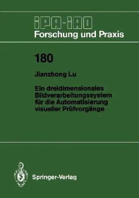 Ein Dreidimensionales Bildverarbeitungssystem Für Die Automatisierung Visueller Prüfvorgänge (English, Jianzhong Lu)