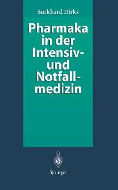 Pharmaka in Der Intensiv- Und Notfallmedizin (English, H. Reinelt | Burkhard Dirks)