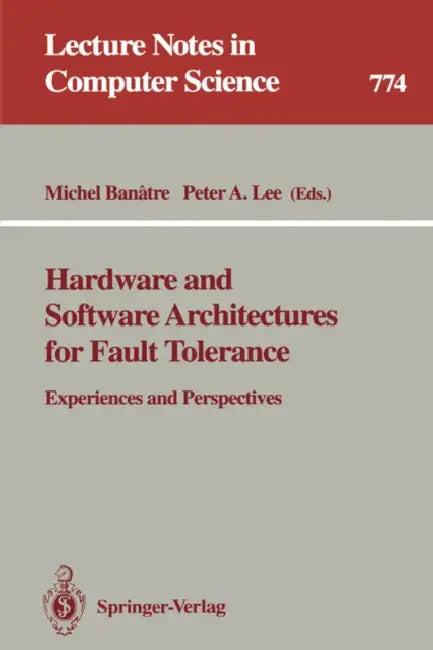 Hardware and Software Architectures for Fault Tolerance (English, Michel Banatre | Peter A. Lee)