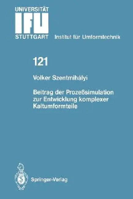 Beitrag Der Prozeßsimulation Zur Entwicklung Komplexer Kaltumformteile (English, Volker Szentmihalyi)