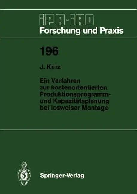 Ein Verfahren Zur Kostenorientierten Produktionsprogramm- Und Kapazitätsplanung Bei Losweiser Montag (English, Jochen Kurz)
