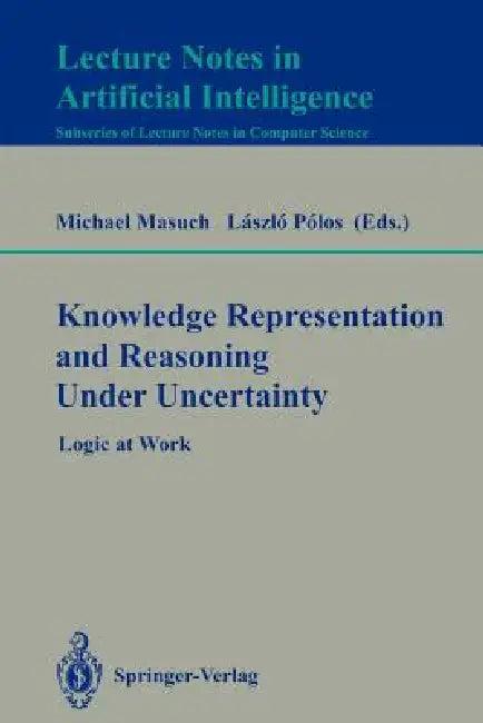 Knowledge Representation and Reasoning Under Uncertainty (English, Michael Masuch | Laszlo Polos)