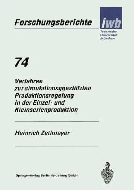 Verfahren Zur Simulationsgestützten Produktionsregelung in Der Einzel- Und Kleinserienproduktion (English, Heinrich Zetlmayer)