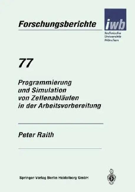 Programmierung Und Simulation Von Zellenabläufen in Der Arbeitsvorbereitung (English, Peter Raith)
