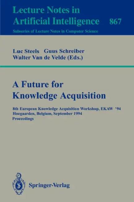 A Future for Knowledge Acquisition (English, Luc Steels | Guus Schreiber | Walter Van De Velde)