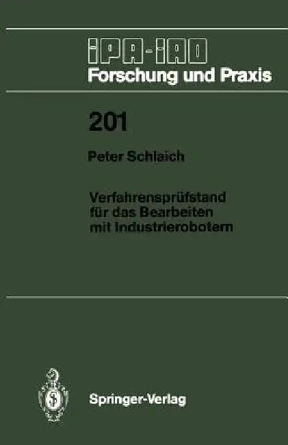Verfahrensprüfstand Für Das Bearbeiten Mit Industrierobotern (English, Peter Schlaich)