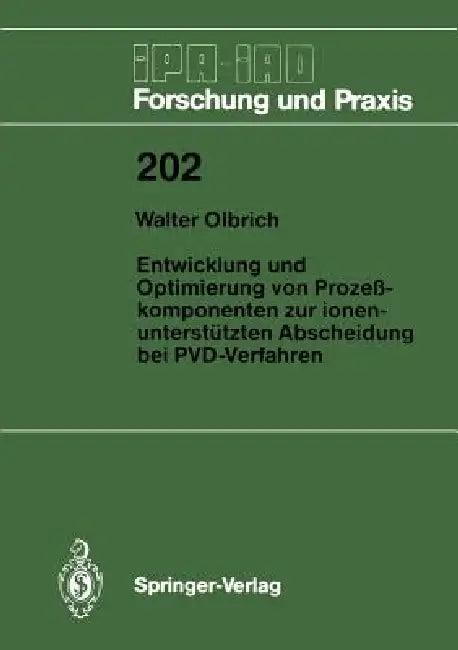 Entwicklung Und Optimierung Von Prozeßkomponenten Zur Ionenunterstützten Abscheidung Bei Pvd-Verfahr (English, Walter Olbrich)