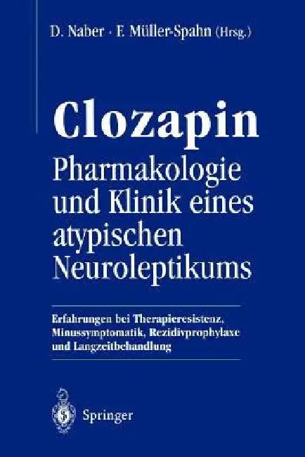 Clozapin Pharmakologie Und Klinik Eines Atypischen Neuroleptikums (English, D. Naber | F. Müller-Spahn)