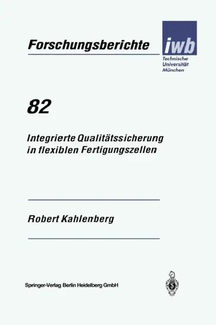 Integrierte Qualitätssicherung in Flexiblen Fertigungszellen (English, Robert Kahlenberg)
