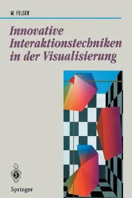 Innovative Interaktionstechniken in Der Visualisierung (English, Wolfgang Felger)
