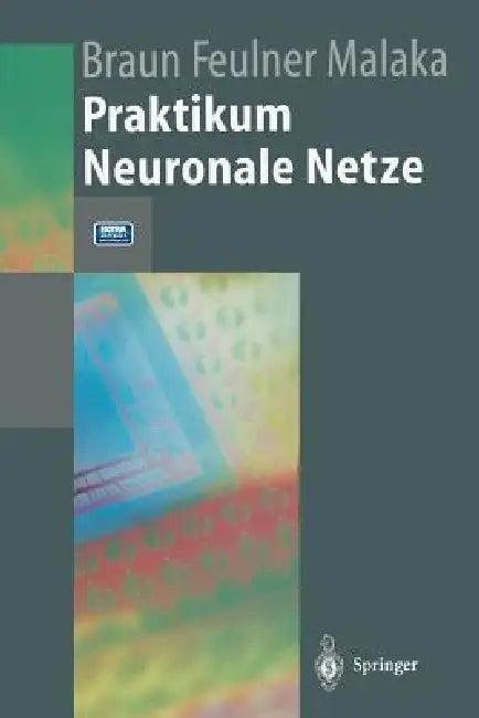 Praktikum Neuronale Netze (English, Heinrich Braun | Johannes Feulner | Rainer Malaka)
