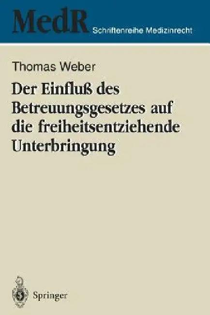 Der Einfluß Des Betreuungsgesetzes Auf Die Freiheitsentziehende Unterbringung (English, Thomas Weber)