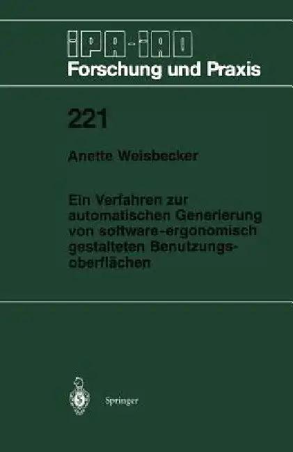 Ein Verfahren Zur Automatischen Generierung Von Software-Ergonomisch Gestalteten Benutzungsoberfläch (English, Anette Weisbecker)