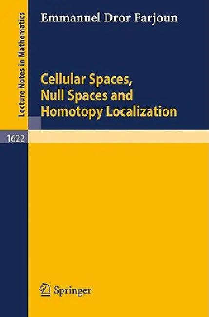 Cellular Spaces, Null Spaces and Homotopy Localization (English, Emmanuel D. Farjoun)